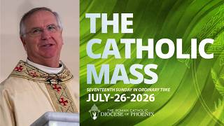 The Catholic Sunday Mass for July 26th 2026 - Seventeenth Sunday in Ordinary Time
