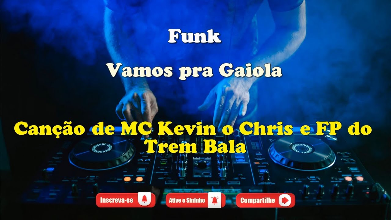 Vamos pra Gaiola - MC Kevin o Chris e FP do Trem Bala - Música com ...