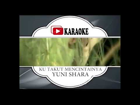 Lagu Karaoke YUNI SHARA - KU TAKUT MENCINTAI (POP INDONESIA) | Official Karaoke Musik Video