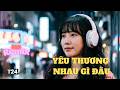 Yêu Thương Nhau Gì Đâu (Yeu Thuong Nhau Gi Dau) – Vietnamese Sad Remix | Nhạc buồn sâu lắng