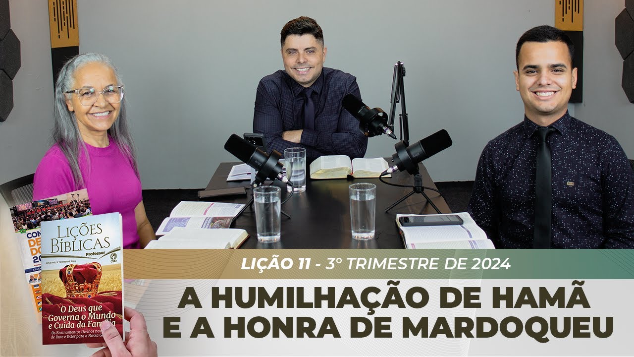 EBD | 11ª LIÇÃO: “A HUMILHAÇÃO DE HAMÃ E A HONRA DE MARDOQUEU” | 3° TRIMESTRE DE 2024