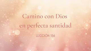 LECCIÓN 156 Camino con Dios en perfecta santidad. #ucdm