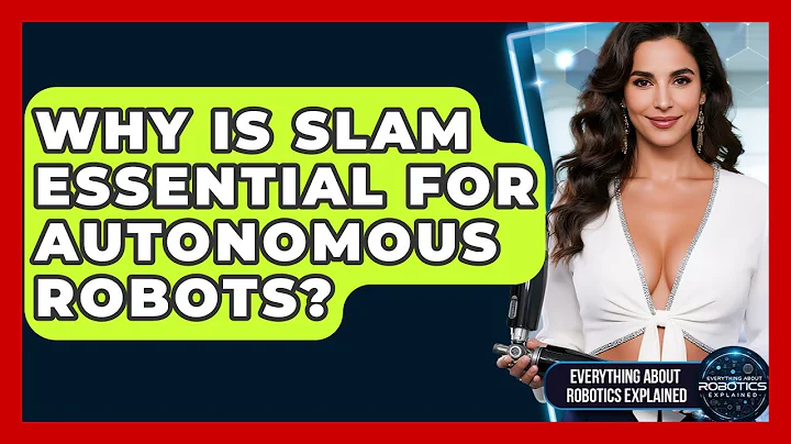 Why Is SLAM Essential For Autonomous Robots? - Everything About Robotics Explained