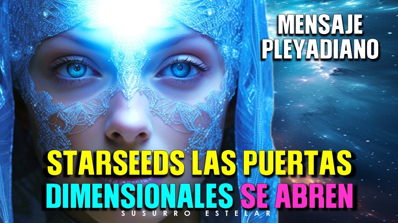 Mensaje Pleyadiano El Despertar De Las SEMILLAS ESTELARES… - YouTube