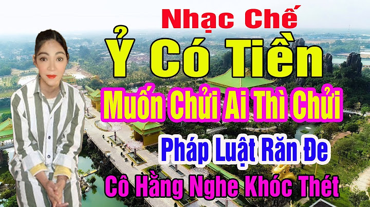 nhạc chế | ỷ có tiền muốn nói ai thì nói | pháp luật răn đe | cô hằng nghe khóc thét.