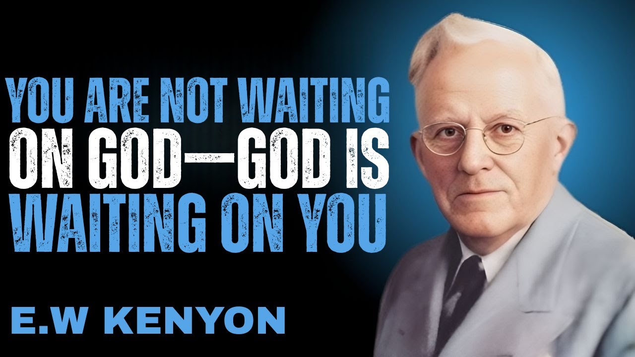 You Are Not Waiting on God—God Is Waiting on You : E.W KENYON