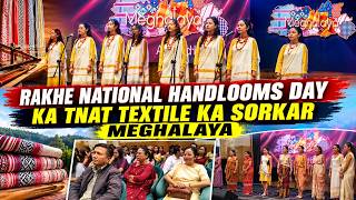 RAKHE NATIONAL HANDLOOMS DAY KA TNAT TEXTILE KA SORKAR MEGHALAYA