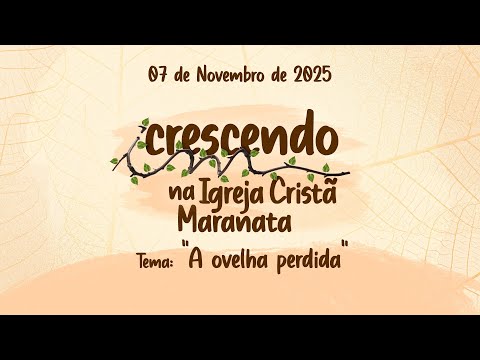 07/11/2025 - [CRESCENDO NA IGREJA CRISTÂ MARANATA] -Tema: "A ovelha perdida"