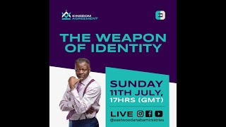 The Weapon of Identity. | Kingdom Agreement with Rev. Eastwood Anaba