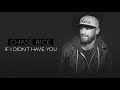 Chase Rice - If I Didn’t Have You (Official Audio)