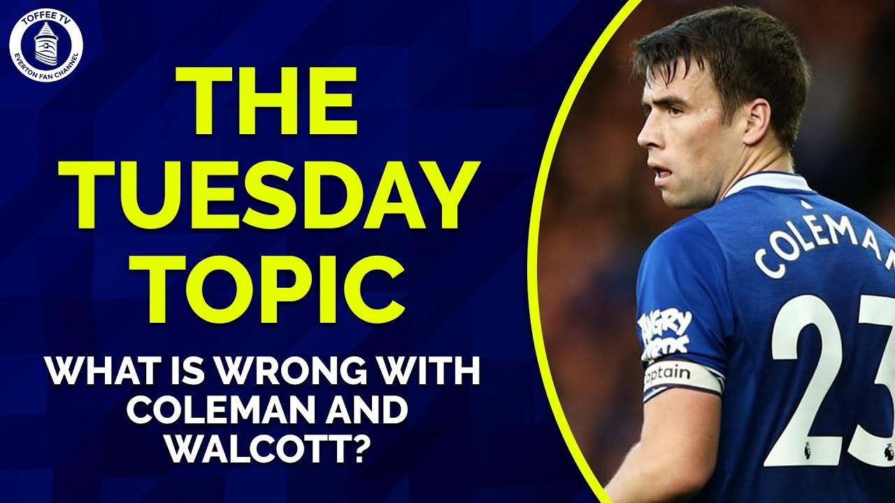 THE TUESDAY TOPIC: What Is Wrong With Coleman and Walcott? goodison park tour