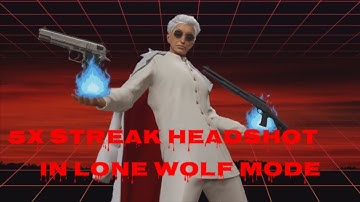 5X streak headshot in lone wolf mode 