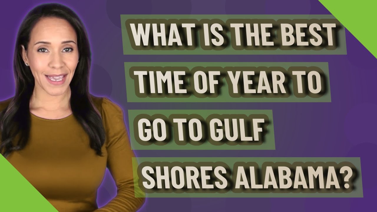What is the best time of year to go to Gulf Shores Alabama? YouTube