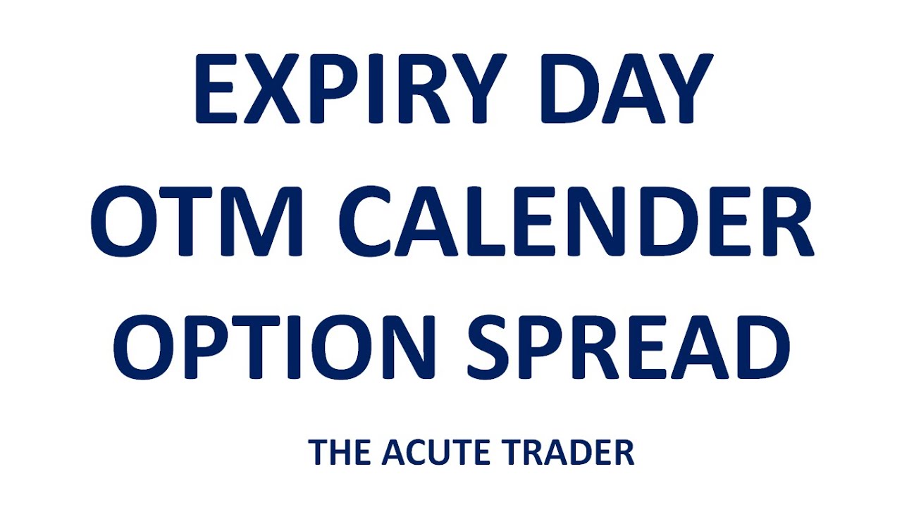 Expiry Day OTM Calender Option Spread Idea - YouTube