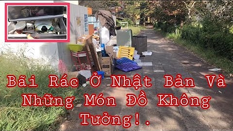 NHAT RAC O NHAT / Bãi Rác Ở Nhật Bản Và Những Món Đồ Không Tưởng | Lee Xuân Tùng - CSN
