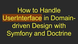 How to Handle UserInterface in Domain-driven Design with Symfony and Doctrine