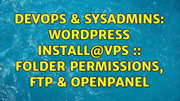 DevOps & SysAdmins: Wordpress Install@VPS :: Folder permissions, FTP & Openpanel
