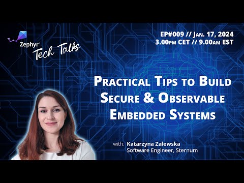 Practical Tips to Build Secure & Observable Embedded Systems // Zephyr Tech Talk #009
