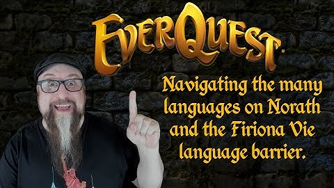 Everquest: Navigating the many languages on Norath and the Firiona Vie language barrier.
