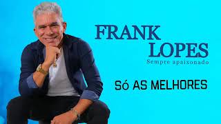 FRANK LOPES - SÓ AS MELHORES PRA TOMAR UMA - NASCI PRA TE AMAR