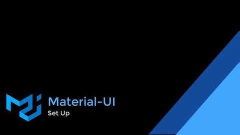 Material-UI Part 1, Setup and Using Components