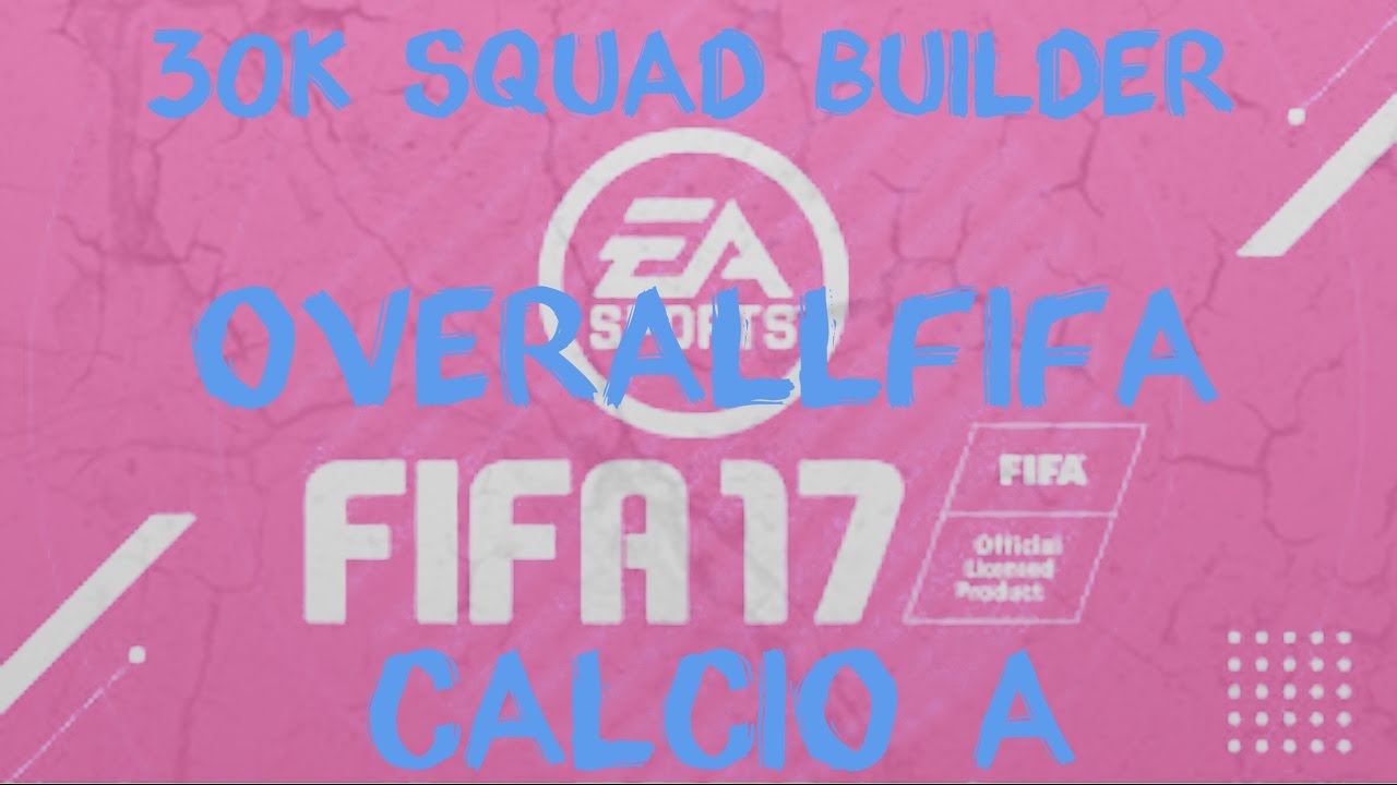 Fifa 17 30k Calcio A Squad Builder