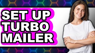How To Set Up Turbo Mailer New 2025 - A Step-By-Step Guide