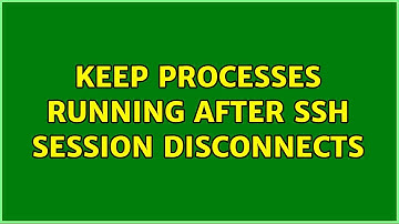 Unix & Linux: Keep processes running after SSH session disconnects (9 Solutions!!)