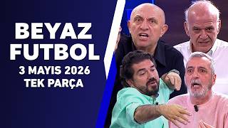Beyaz Futbol 3 Mayıs 2026 Tek Parça