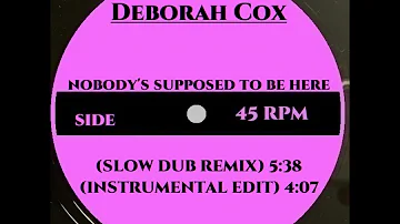 DEBORAH COX - NOBODY'S SUPPOSED TO BE HERE (SLOW DUB REMIX)