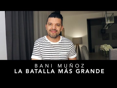 LA BATALLA MAS GRANDE! - Bani Muñoz
