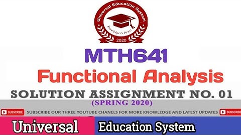 MTH641 (Function Analysis) ASSIGNMENT#01 UpDate Correct  SoLuTiOn Spring 2020