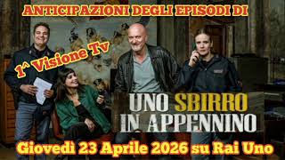 UNO SBIRRO IN APPENNINO - ANTICIPAZIONI DEGLI EPISODI IN ONDA GIOVEDÌ 23 APRILE 2026 SU RAI UNO