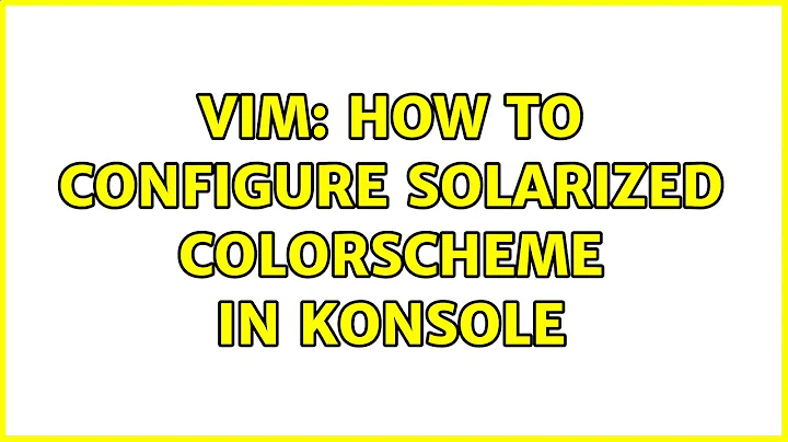 VIM: How to configure Solarized colorscheme in Konsole (2 Solutions!!)