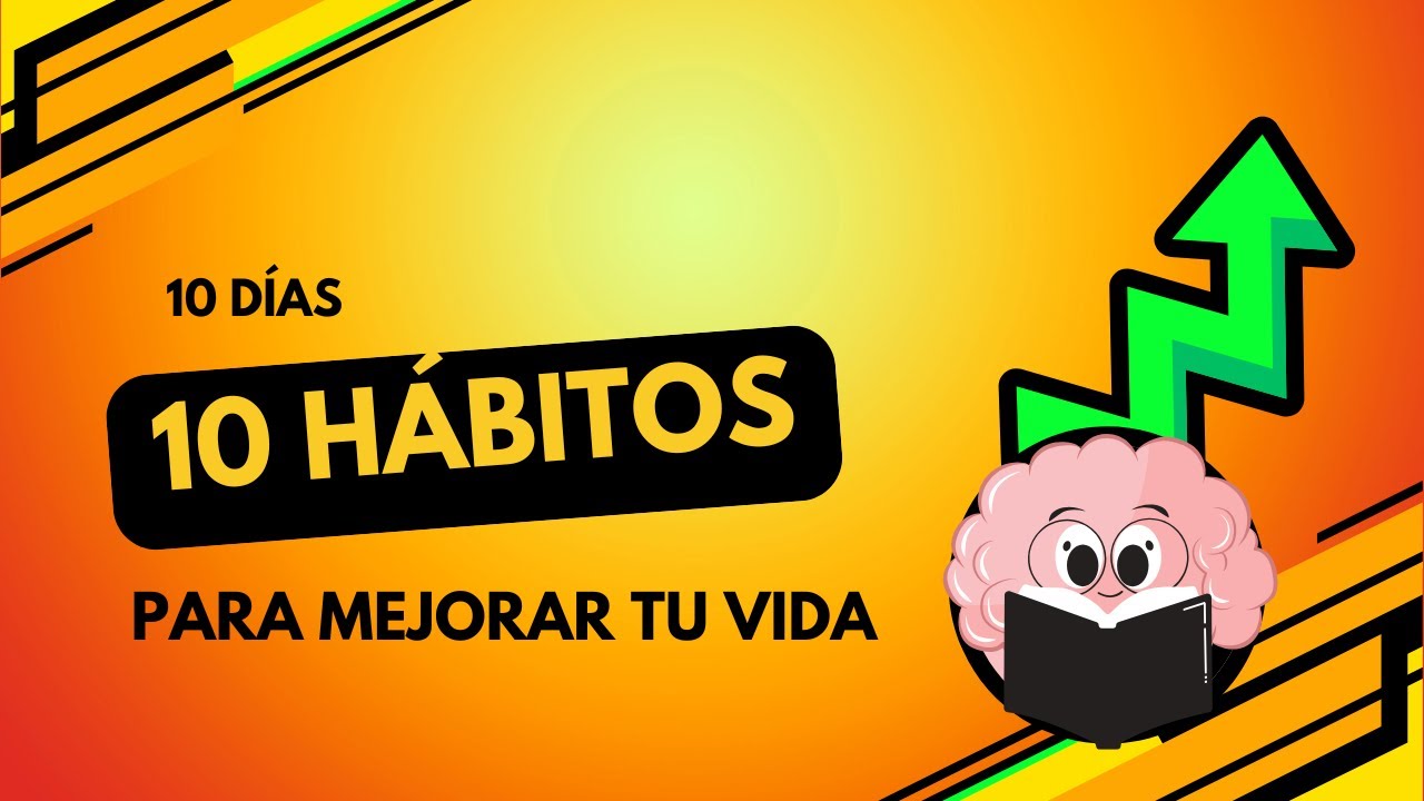 10 Hábitos para Mejorar tu Vida EN 10 Días - YouTube