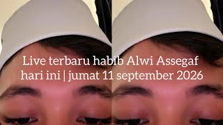 Habib Alwi Assegaf's Latest Live Today | Friday, September 11, 2026 #alwiassegaf