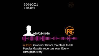 AUDIO: Governor Umahi threatens to kill Peoples Gazette reporters over Ebonyi corruption story