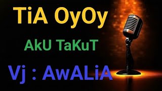 Tia Oyoy    Aku Takut vj Awalia