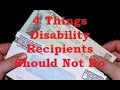 4 Things Social Security Disability Recipients Should Not Do