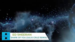 Ed Sheeran - Shape Of You (Julio Cruz Remix)