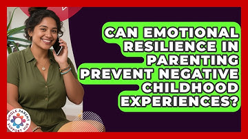Can Emotional Resilience in Parenting Prevent Negative Childhood Experiences?