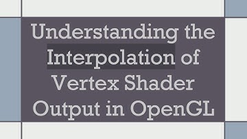 Understanding the Interpolation of Vertex Shader Output in OpenGL