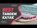 Best Tandem Kayak in 2022 – A Simplest &amp; Quickest Guide!