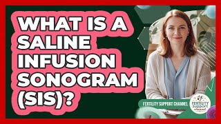 What Is A Saline Infusion Sonogram (SIS)?