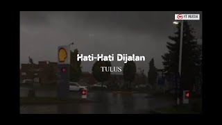 Tulus - hati hati dijalan (lirik lagu)