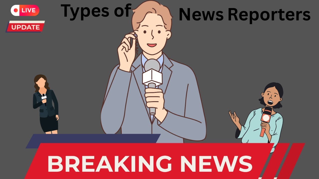 Reporter Types Types of NEWS Reporters - YouTube