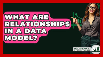 What Are Relationships In A Data Model? - The Friendly Statistician