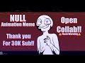 Null  fw  animation meme  open fake collab  30k read desc