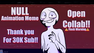 NULL || FW || Animation Meme || Open Fake Collab || 30K (read desc)