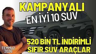 KAMPANYALI EN İYİ 10 SUV ARAÇ | TEMMUZ 2026 | 520 BİN TLYE VARAN İNDİRİM FİYATI DÜŞEN SUV